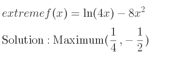 The extreme f(x)=ln(4x)-8x^2 is Maximum(1/4 ,-1/2)